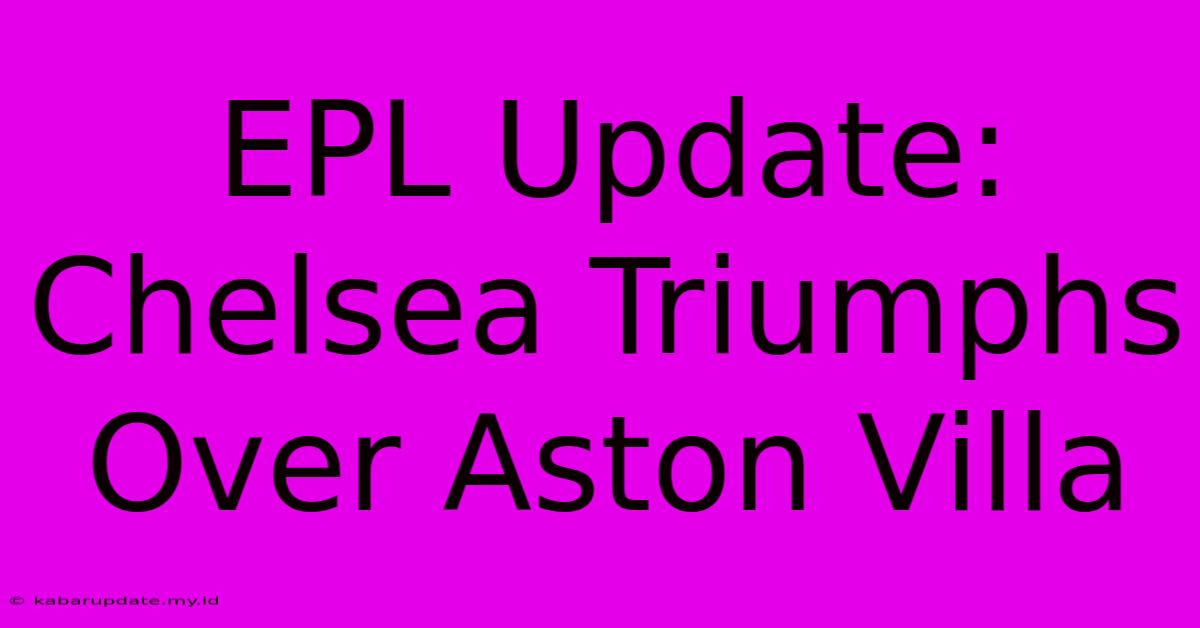 EPL Update: Chelsea Triumphs Over Aston Villa