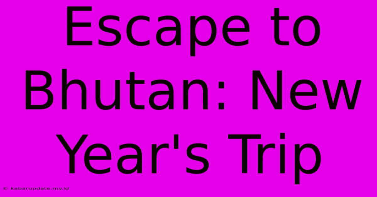 Escape To Bhutan: New Year's Trip