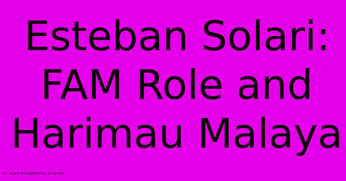 Esteban Solari:  FAM Role And Harimau Malaya