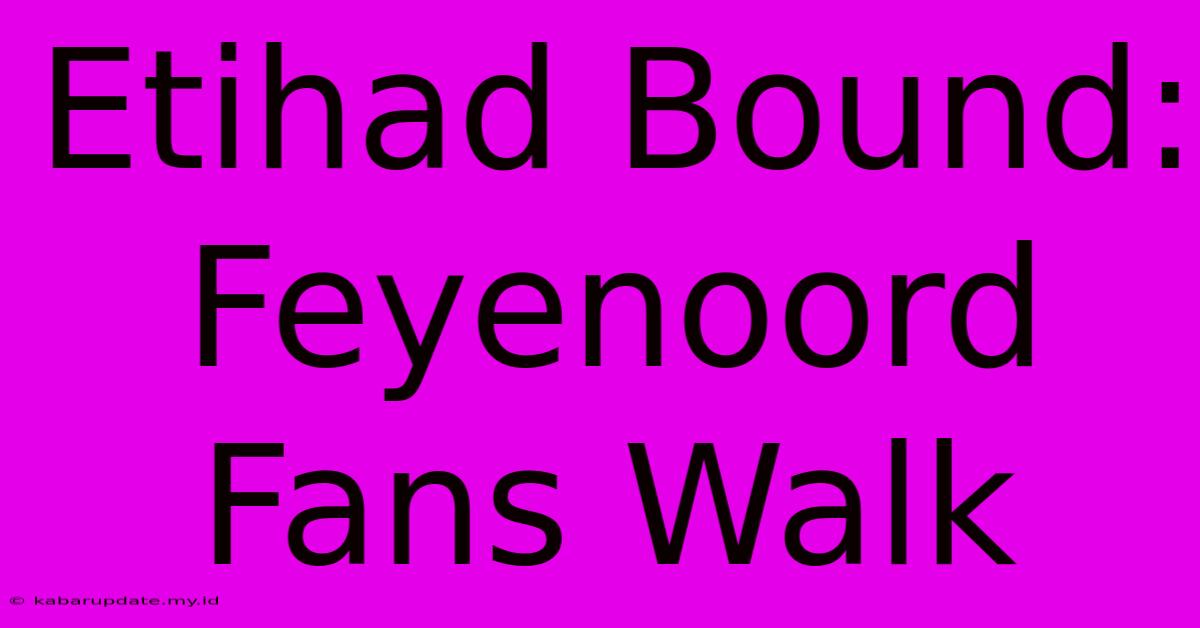 Etihad Bound: Feyenoord Fans Walk