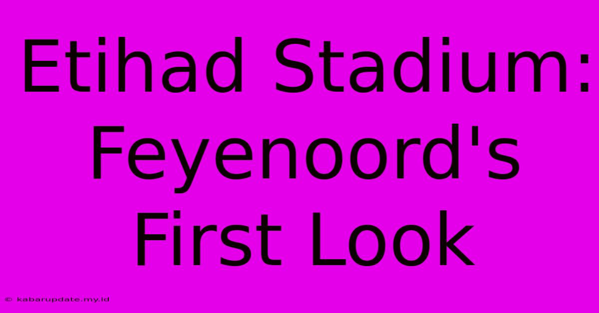 Etihad Stadium: Feyenoord's First Look