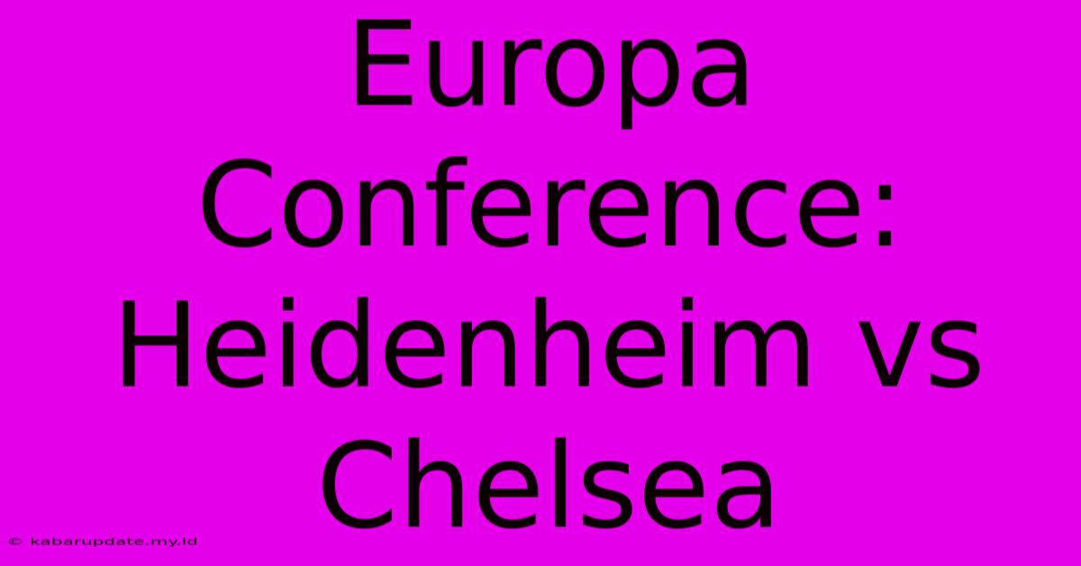 Europa Conference: Heidenheim Vs Chelsea