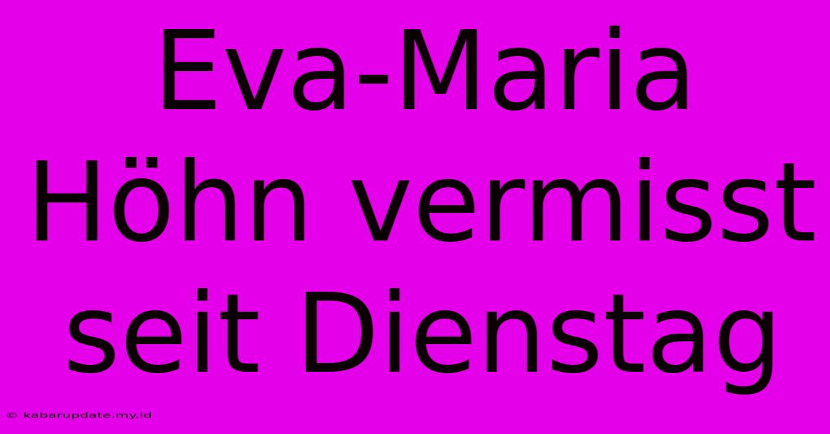 Eva-Maria Höhn Vermisst Seit Dienstag