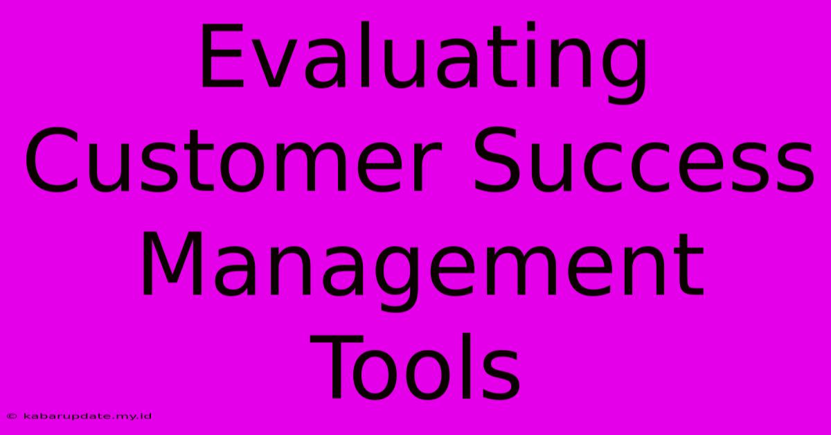 Evaluating Customer Success Management Tools