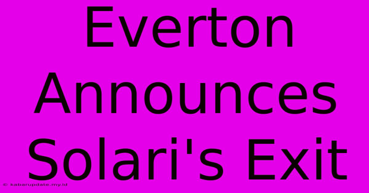 Everton Announces Solari's Exit