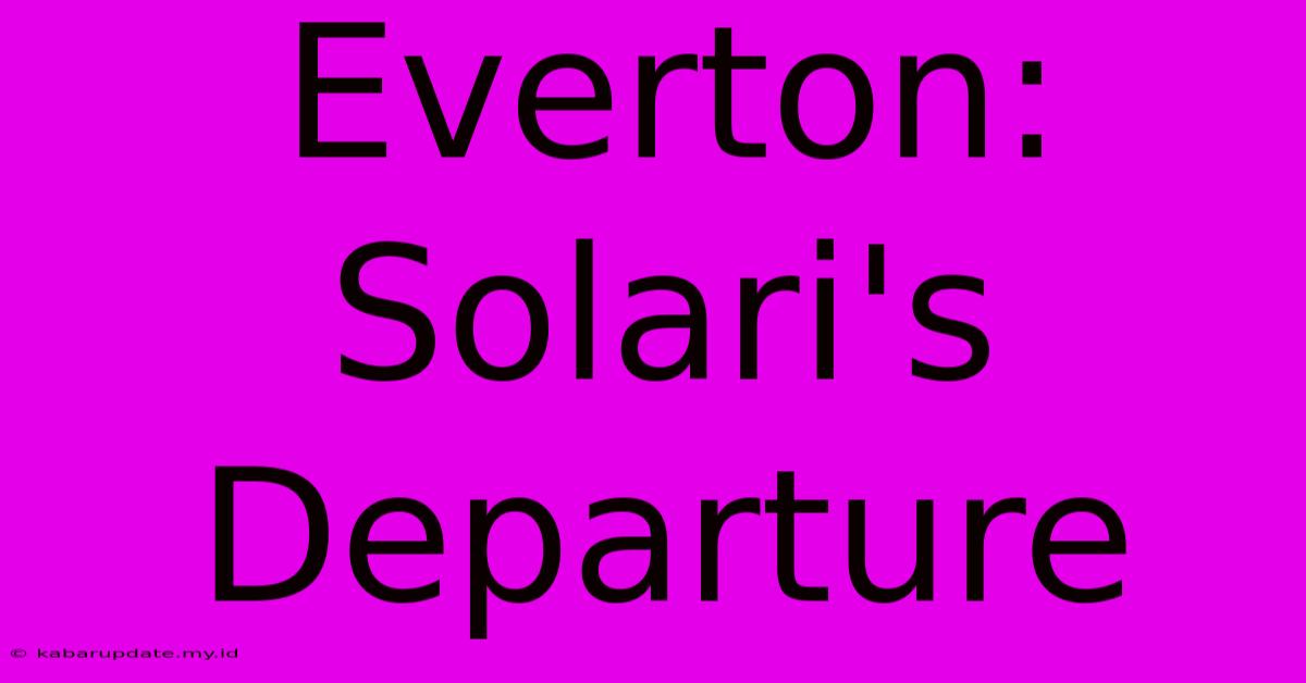 Everton: Solari's Departure