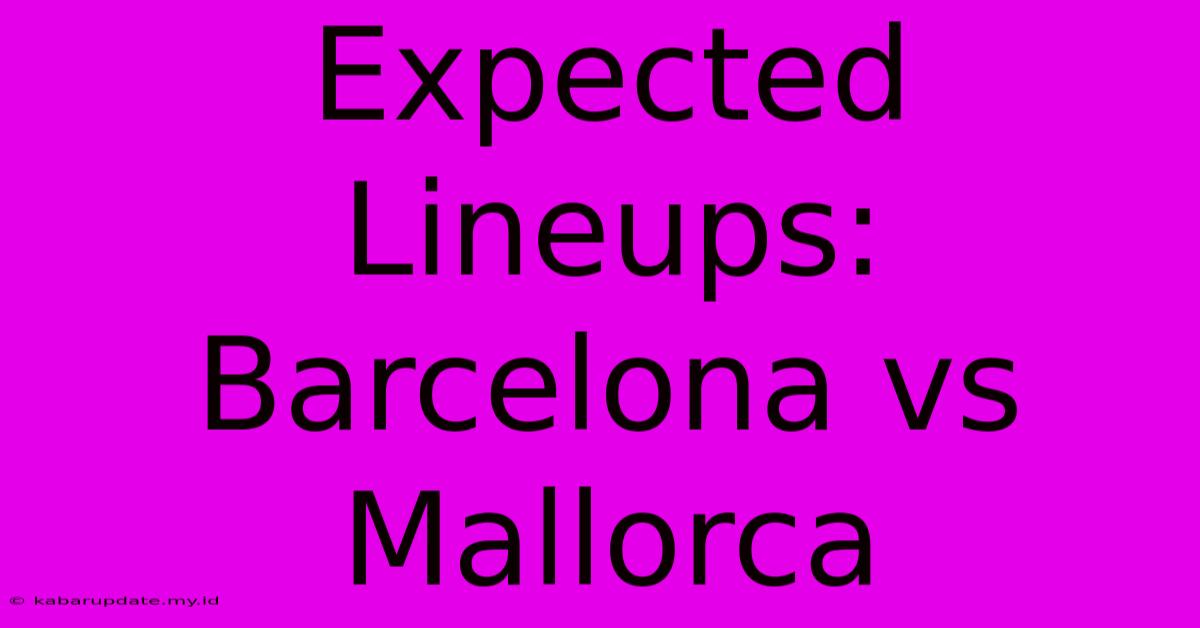 Expected Lineups: Barcelona Vs Mallorca