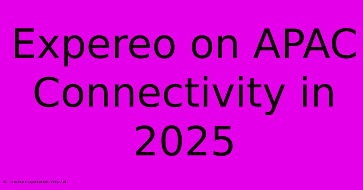 Expereo On APAC Connectivity In 2025