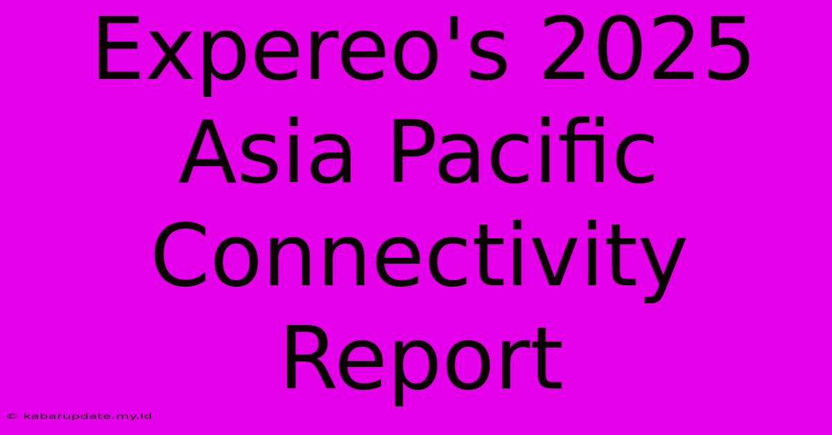 Expereo's 2025 Asia Pacific Connectivity Report