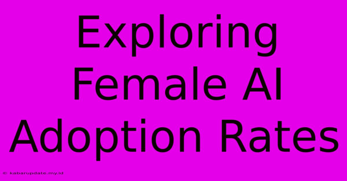 Exploring Female AI Adoption Rates