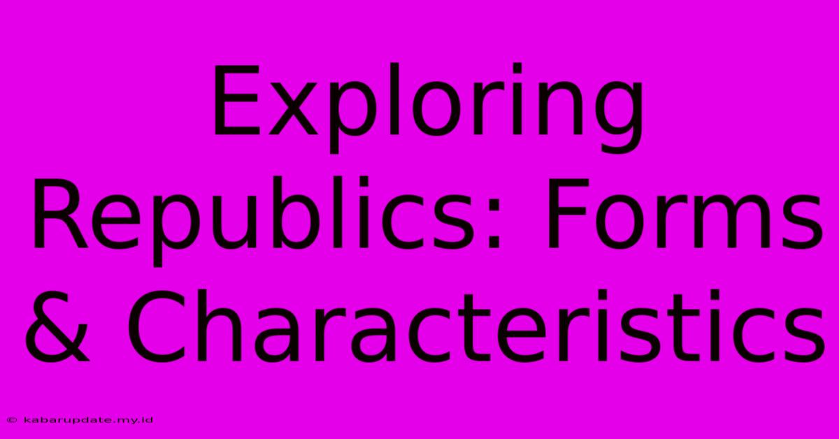 Exploring Republics: Forms & Characteristics