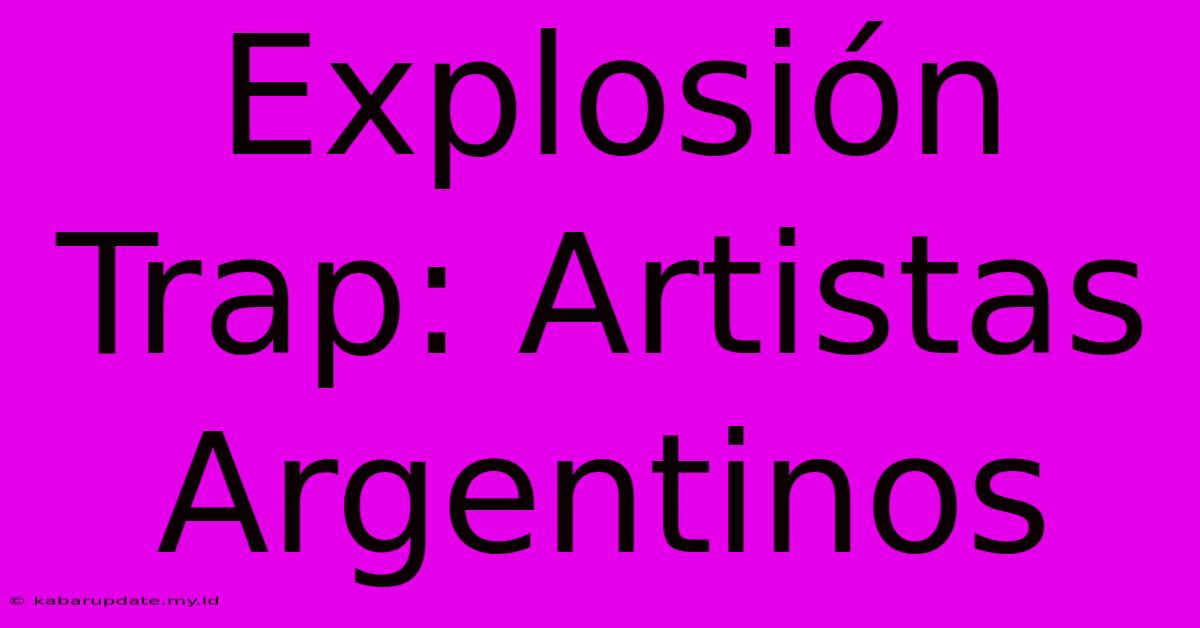 Explosión Trap: Artistas Argentinos