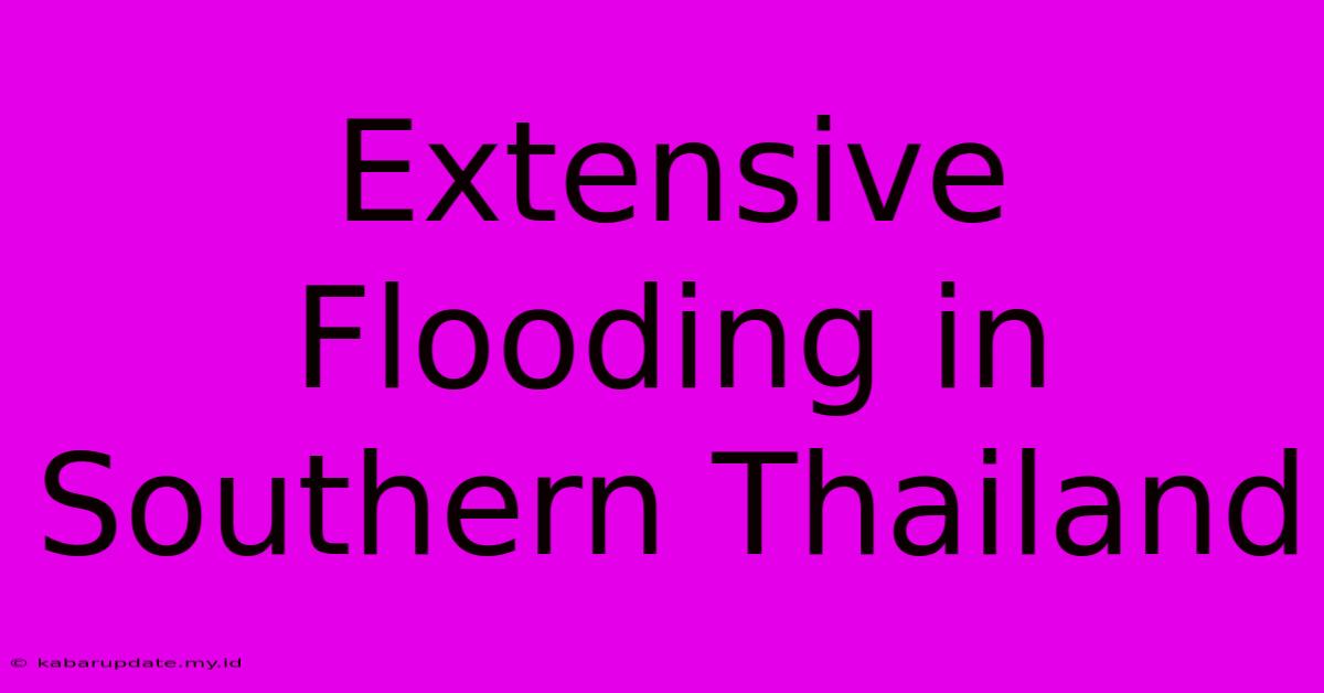 Extensive Flooding In Southern Thailand