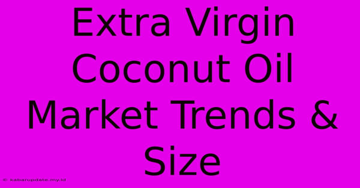 Extra Virgin Coconut Oil Market Trends & Size