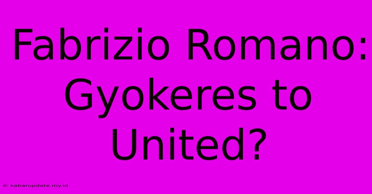 Fabrizio Romano: Gyokeres To United?