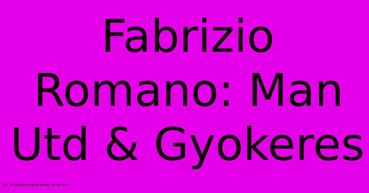 Fabrizio Romano: Man Utd & Gyokeres