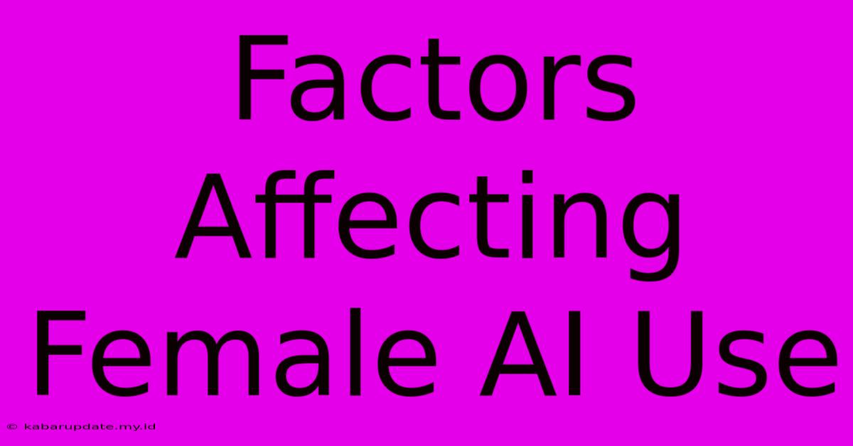 Factors Affecting Female AI Use