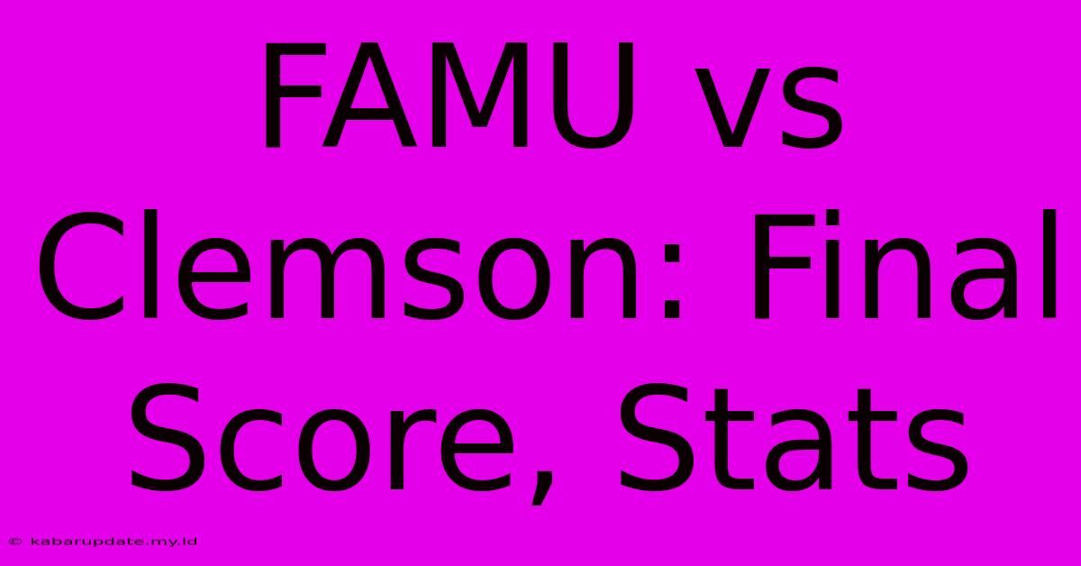 FAMU Vs Clemson: Final Score, Stats