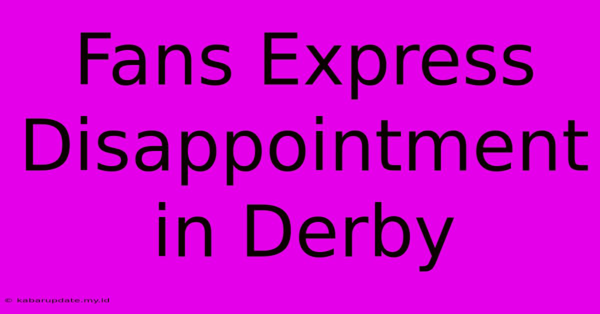 Fans Express Disappointment In Derby