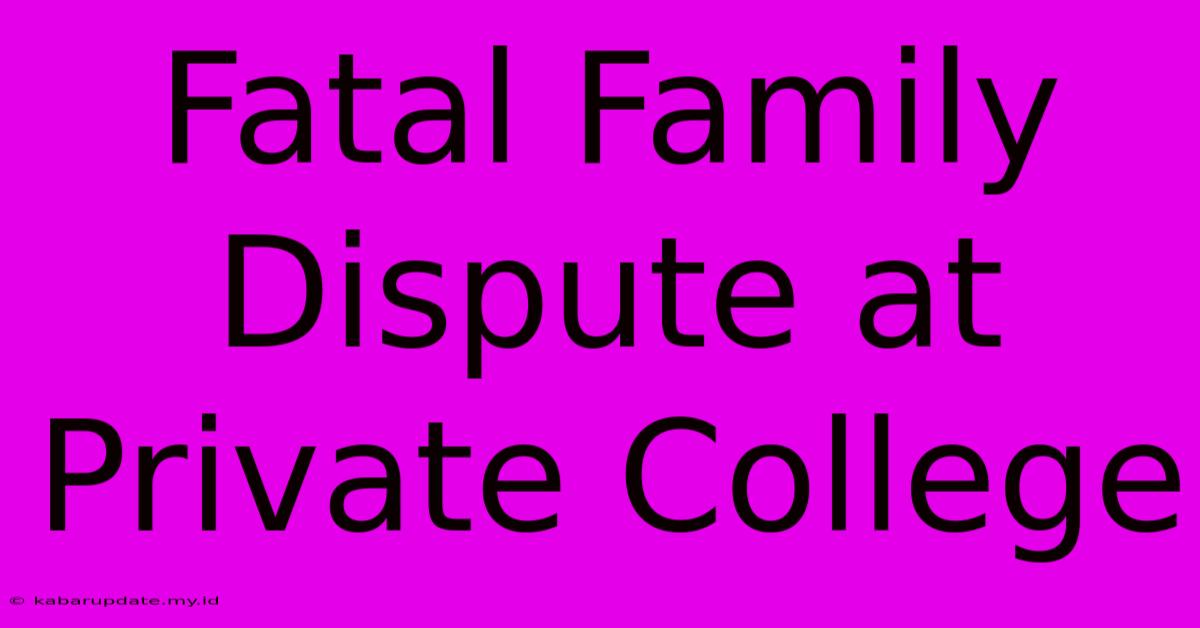 Fatal Family Dispute At Private College