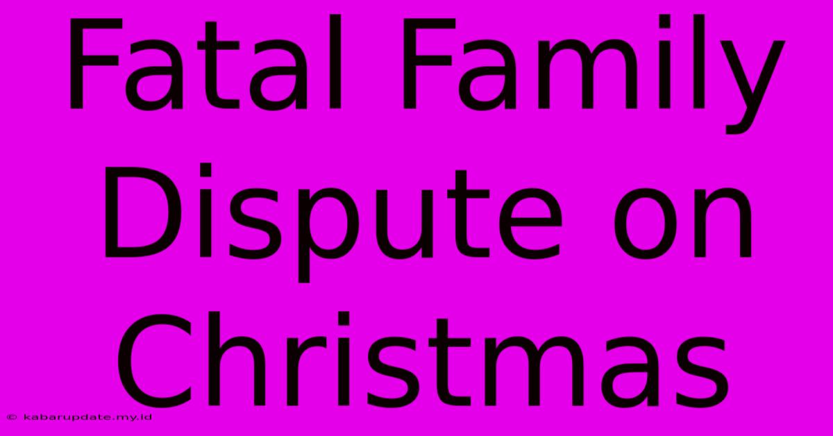 Fatal Family Dispute On Christmas