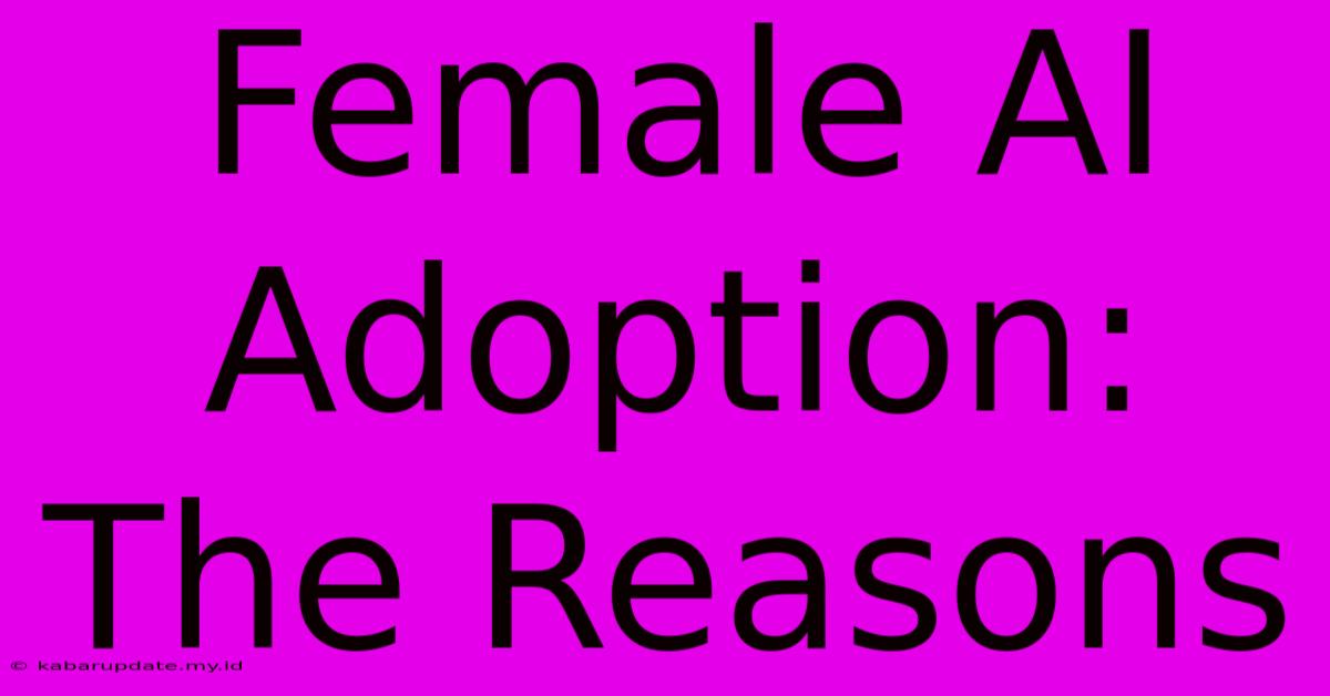 Female AI Adoption: The Reasons