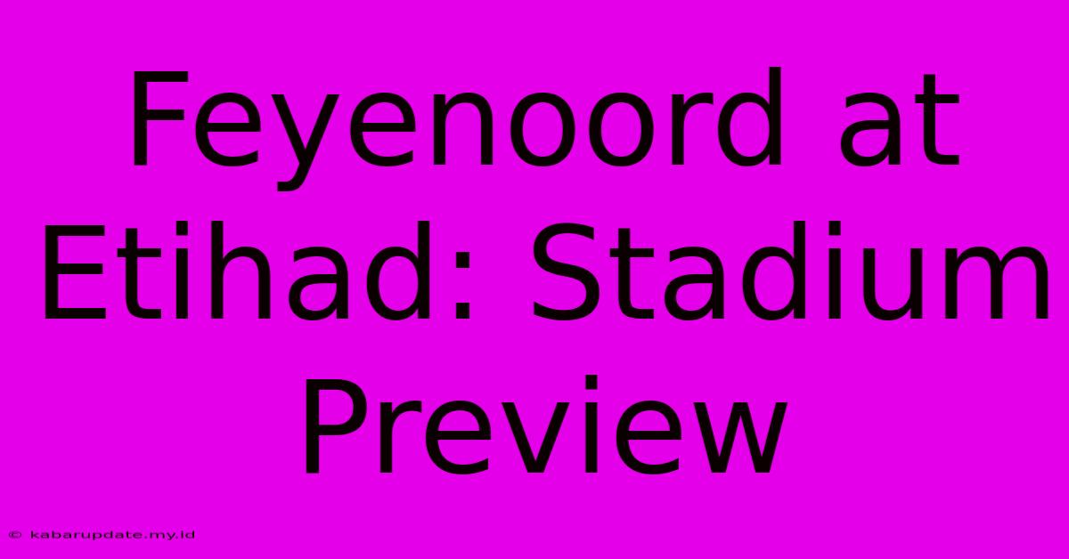 Feyenoord At Etihad: Stadium Preview