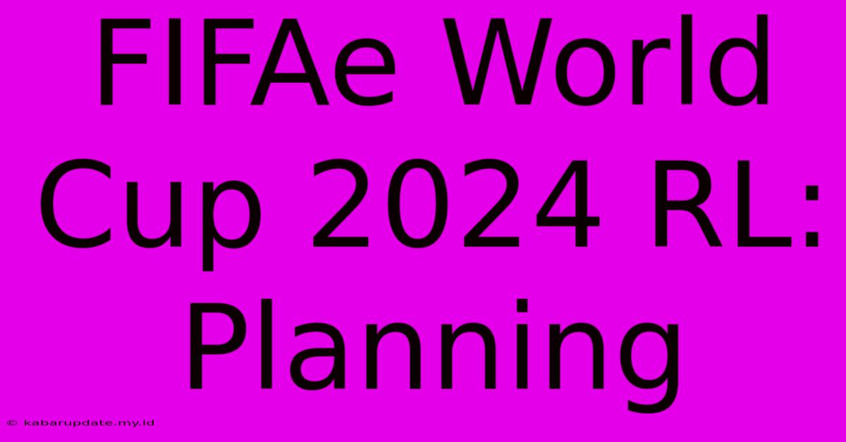 FIFAe World Cup 2024 RL: Planning