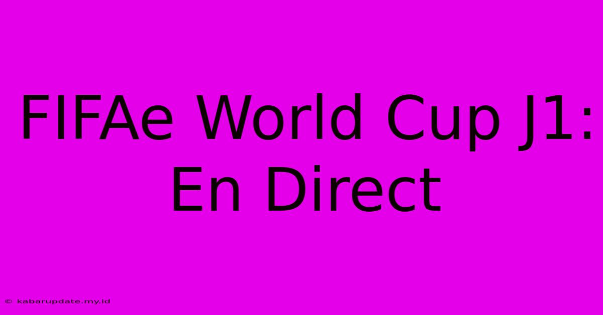 FIFAe World Cup J1: En Direct