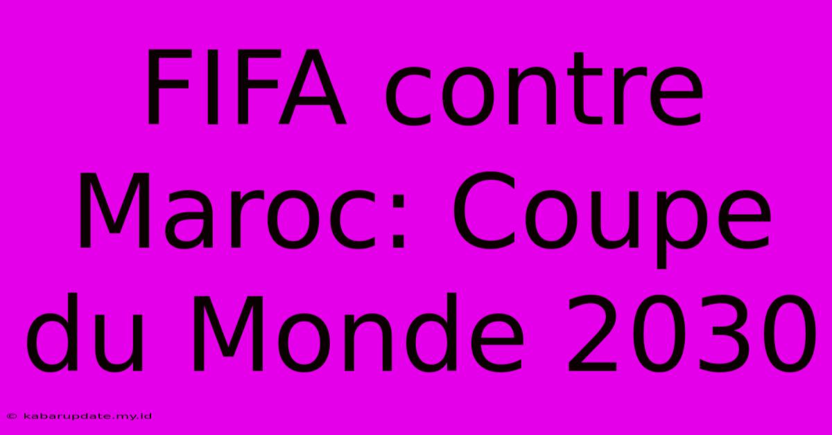 FIFA Contre Maroc: Coupe Du Monde 2030