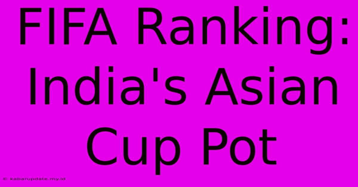 FIFA Ranking: India's Asian Cup Pot