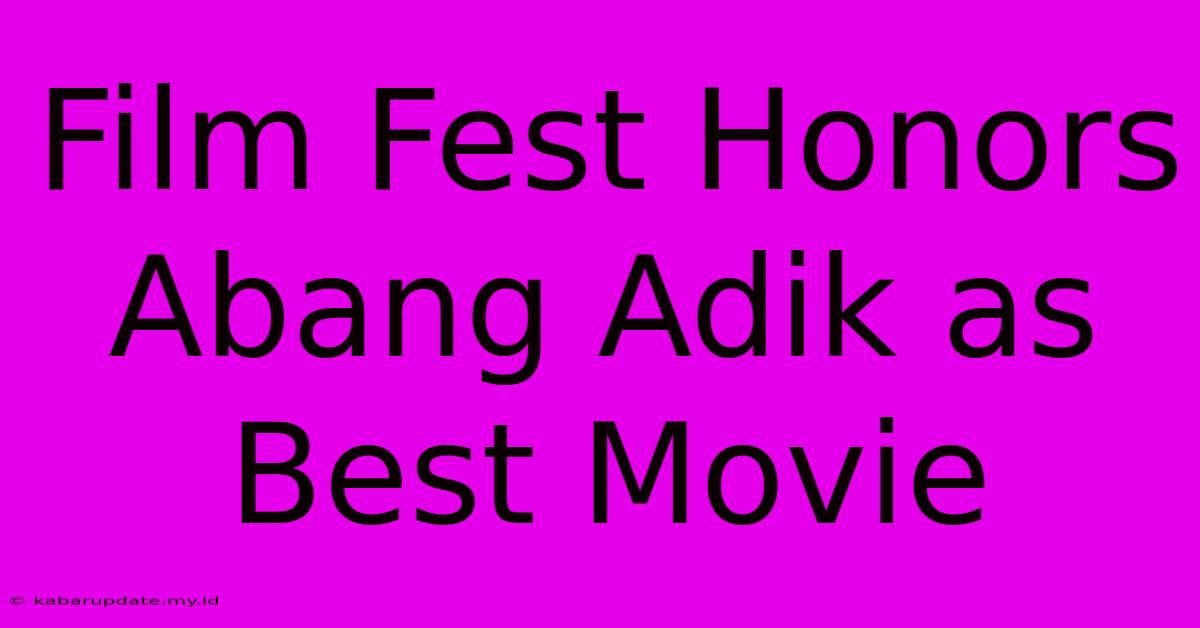 Film Fest Honors Abang Adik As Best Movie