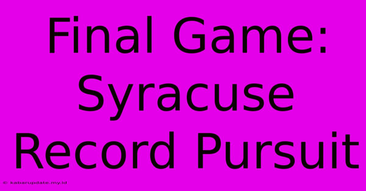 Final Game: Syracuse Record Pursuit