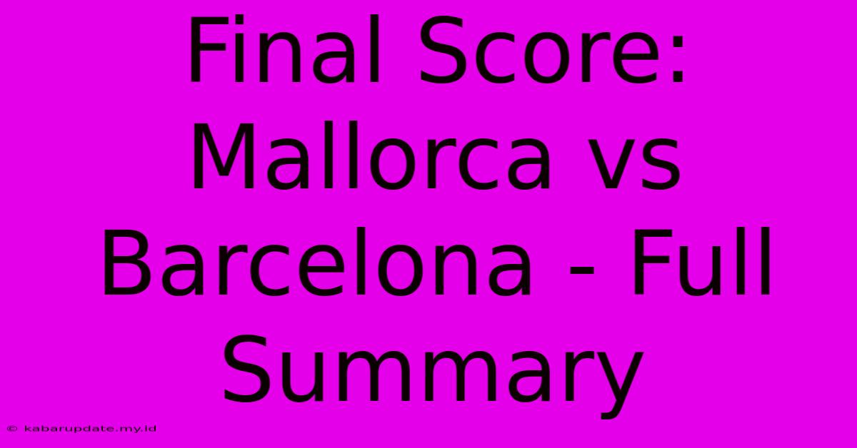 Final Score: Mallorca Vs Barcelona - Full Summary