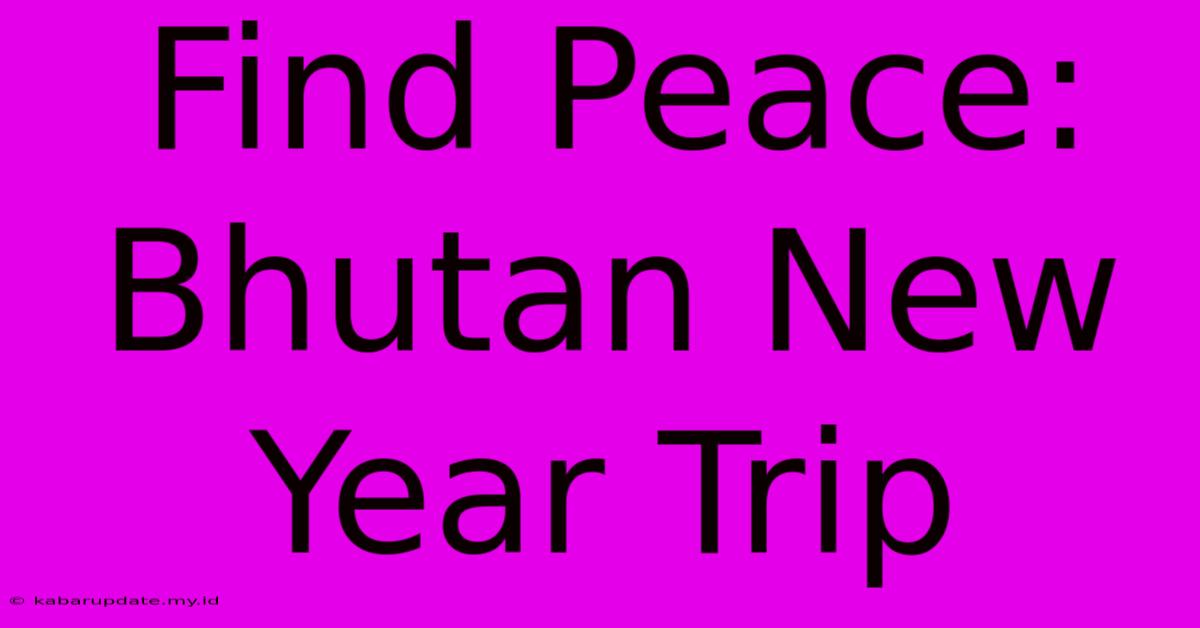 Find Peace: Bhutan New Year Trip