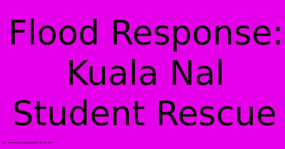 Flood Response: Kuala Nal Student Rescue