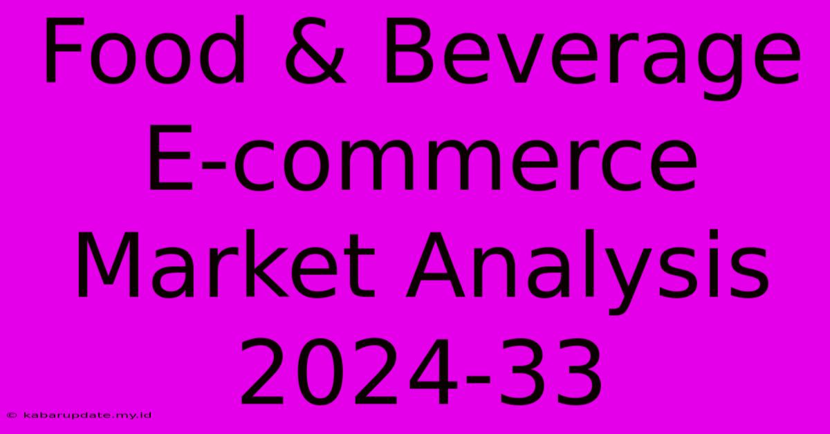 Food & Beverage E-commerce Market Analysis 2024-33