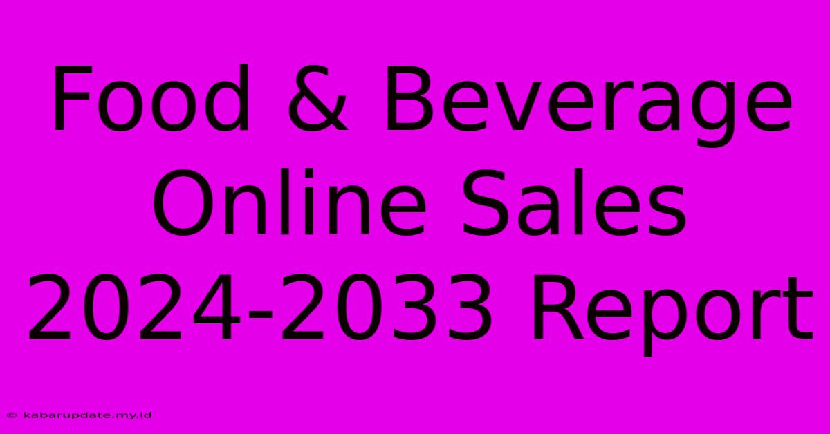 Food & Beverage Online Sales 2024-2033 Report