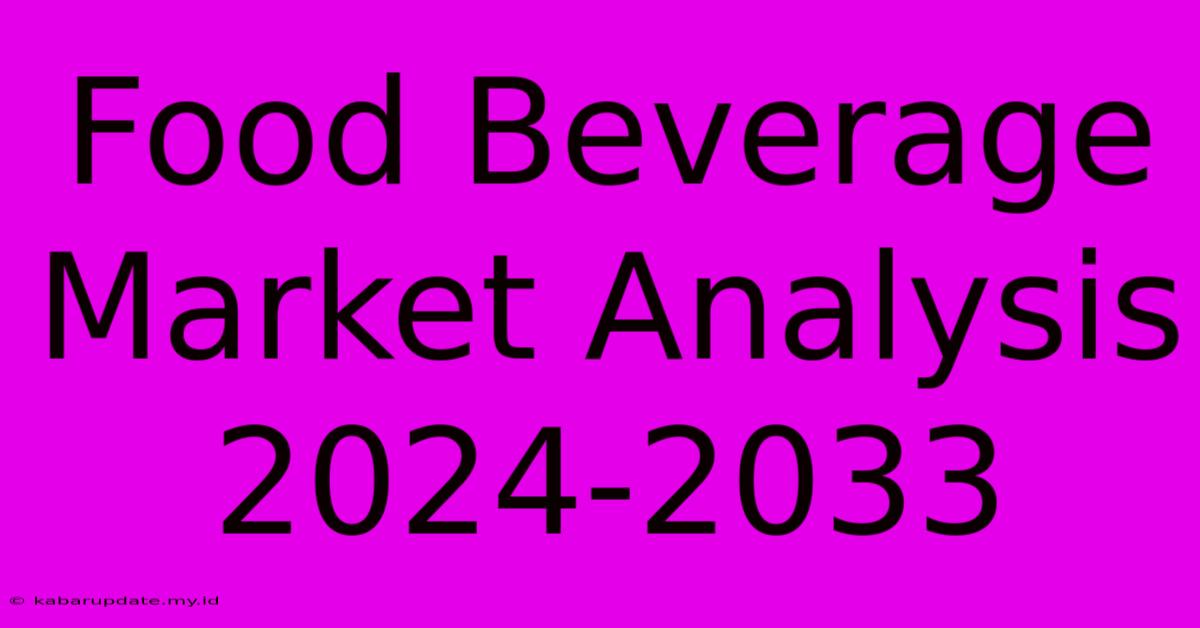 Food Beverage Market Analysis 2024-2033