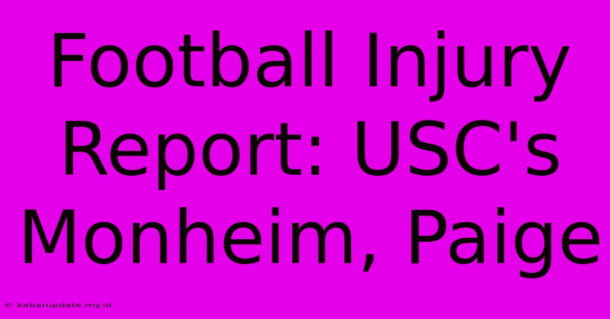 Football Injury Report: USC's Monheim, Paige