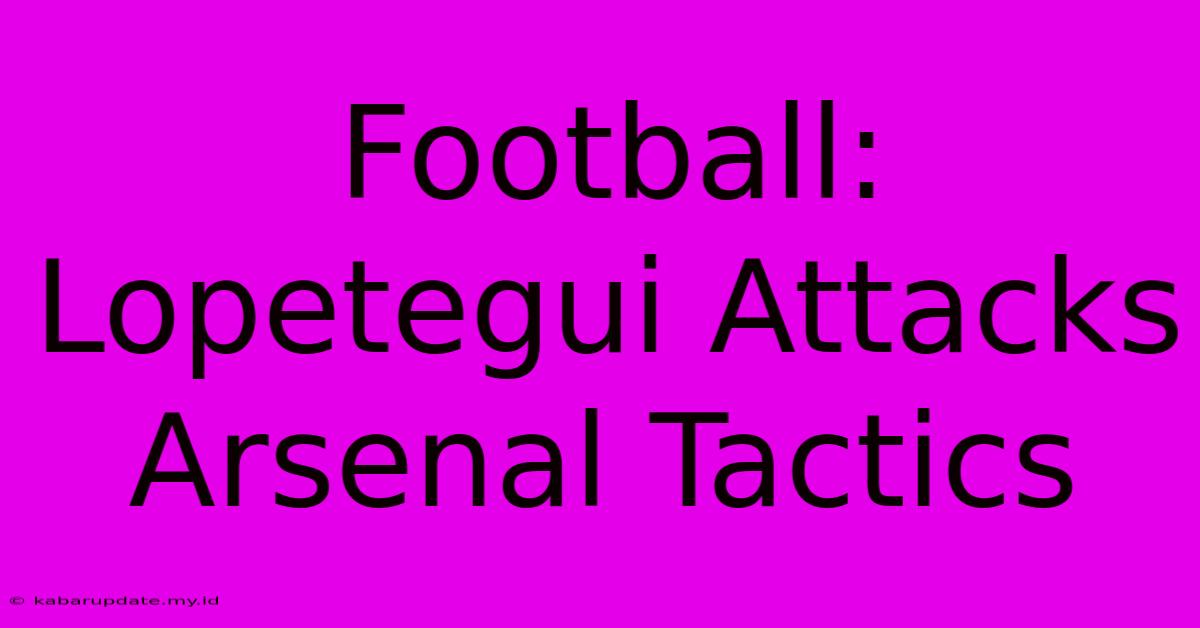 Football: Lopetegui Attacks Arsenal Tactics