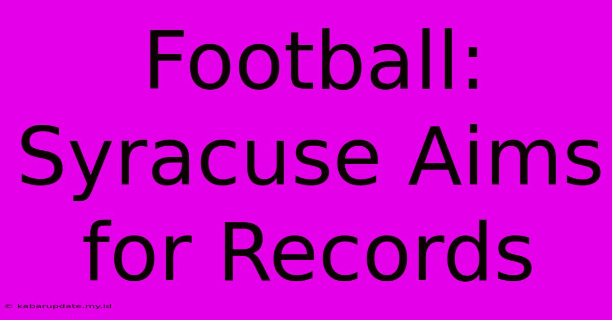 Football: Syracuse Aims For Records