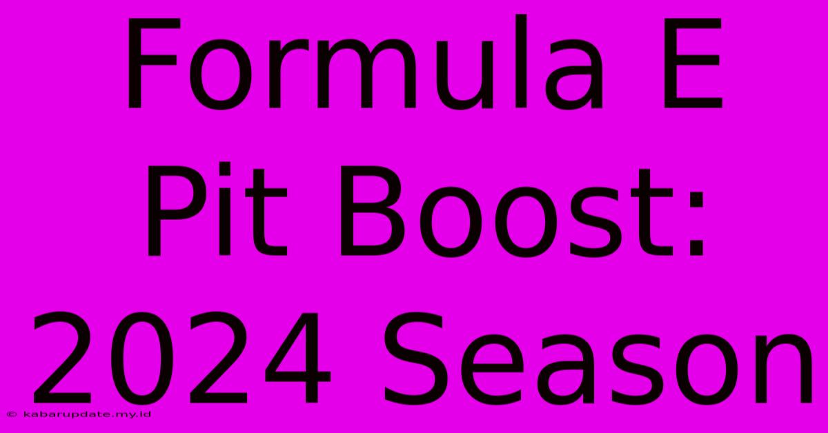 Formula E Pit Boost: 2024 Season