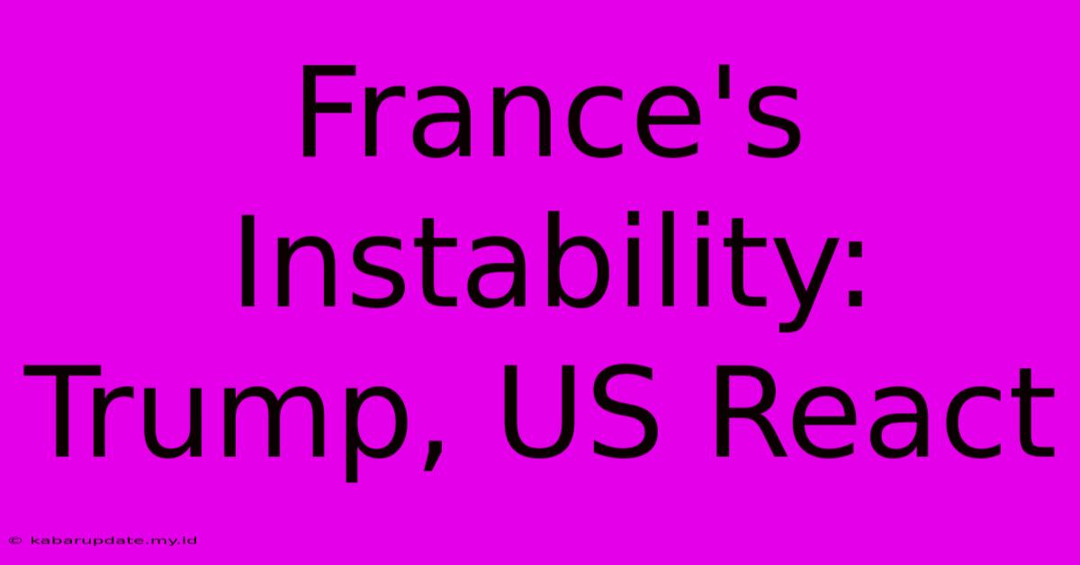 France's Instability: Trump, US React