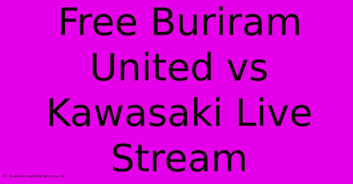 Free Buriram United Vs Kawasaki Live Stream