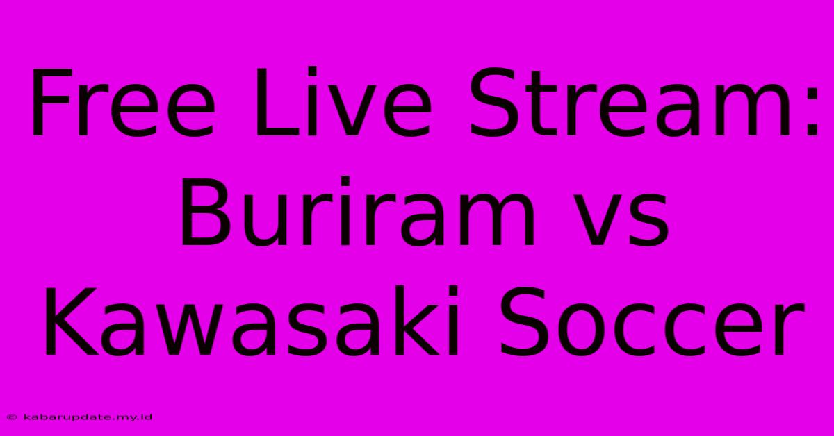 Free Live Stream: Buriram Vs Kawasaki Soccer