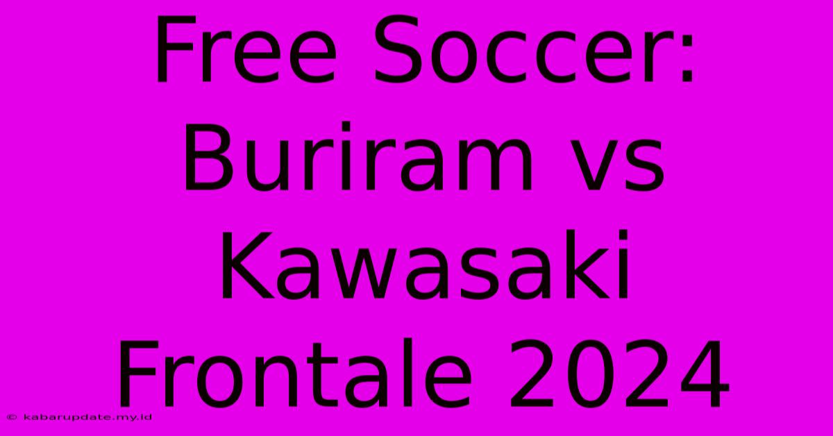 Free Soccer: Buriram Vs Kawasaki Frontale 2024