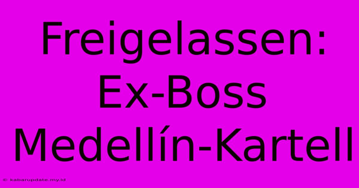 Freigelassen: Ex-Boss Medellín-Kartell