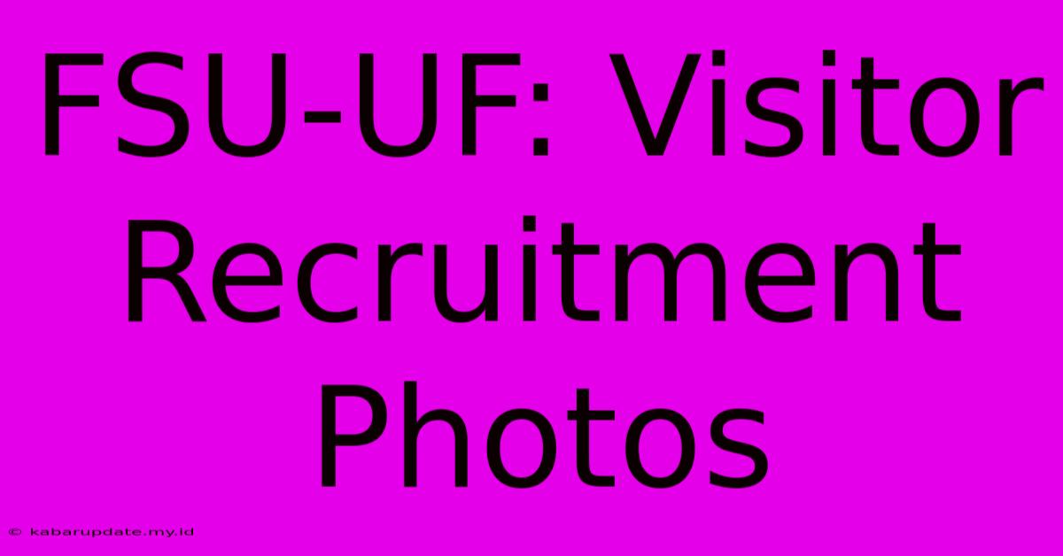 FSU-UF: Visitor Recruitment Photos