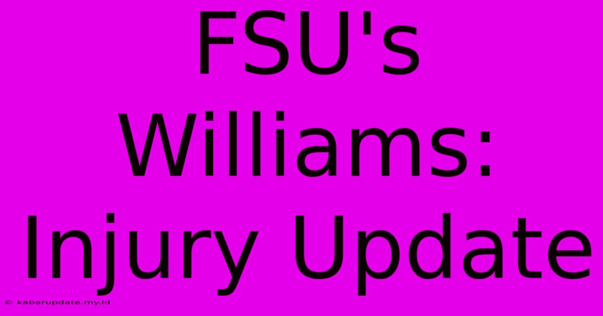 FSU's Williams: Injury Update